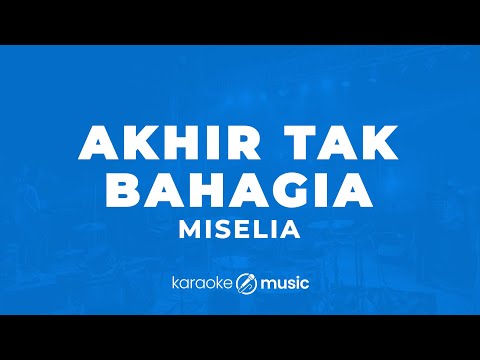 Akhir Tak Bahagia - Misellia (KARAOKE VERSION)