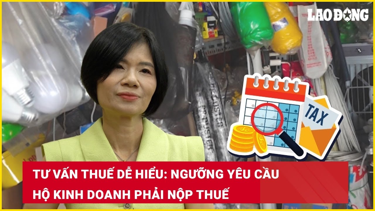 Tư vấn thuế dễ hiểu: Ngưỡng yêu cầu hộ kinh doanh phải nộp thuế