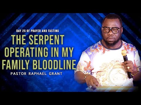 THE SERPENT OPERATING IN MY FAMILY BLOODLINE | BY PASTOR RAPHAEL GRANT