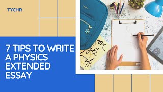 7 Tips to Write a Physics Extended Essay