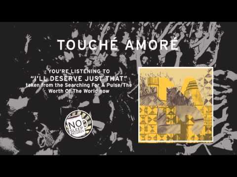 "I'll Deserve Just That" by Touchè Amorè taken from the La Dispute Touchè Amorè Split