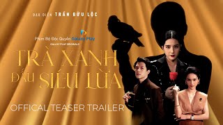 Trà Xanh Đấu Siêu Lừa | Official Teaser Trailer | Thiên An, Anh Tú, Quỳnh Lương, Bào Anh Tóc Xoăn