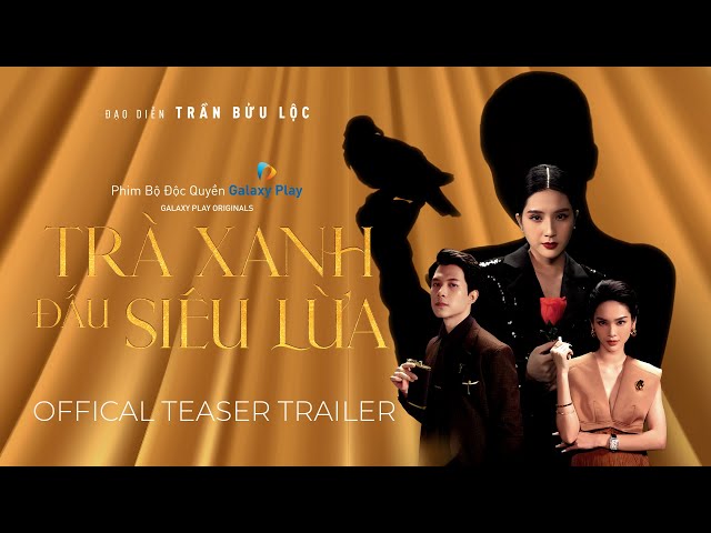 Trà Xanh Đấu Siêu Lừa | Official Teaser Trailer | Thiên An, Anh Tú, Quỳnh Lương, Bào Anh Tóc Xoăn