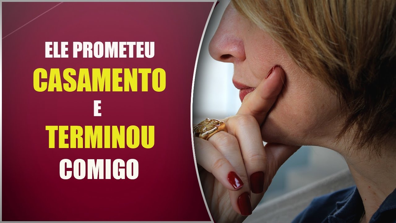 Ele PROMETEU CASAMENTO e TERMINOU COMIGO