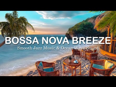 Bossa Nova Breeze Chill Out, Tropical Beach Café - Smooth Jazz Music & Ocean Wave Sound 🌴🎶🌊