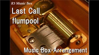 Last Call/flumpool [Music Box]