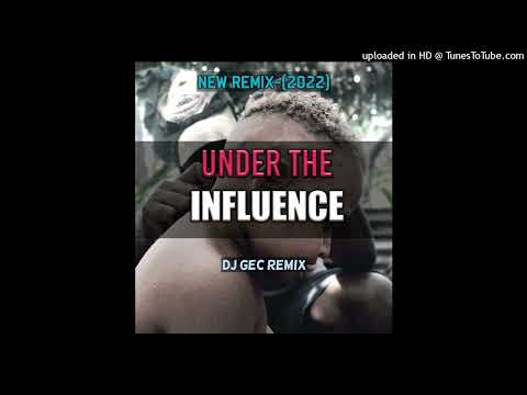 Under the Influence_(Dj GEC ReMix)_(2022)