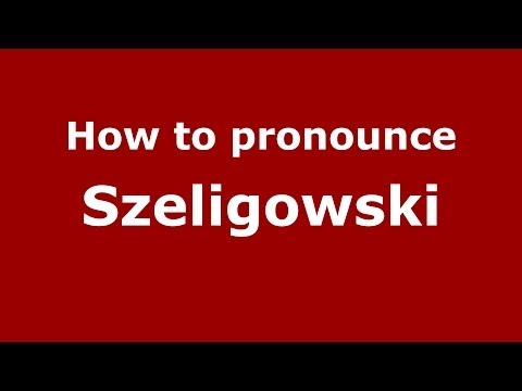 How to pronounce Szeligowski (Polish/Poland) - PronounceNames.com