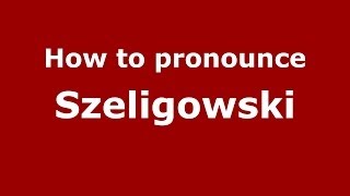 How to pronounce Szeligowski