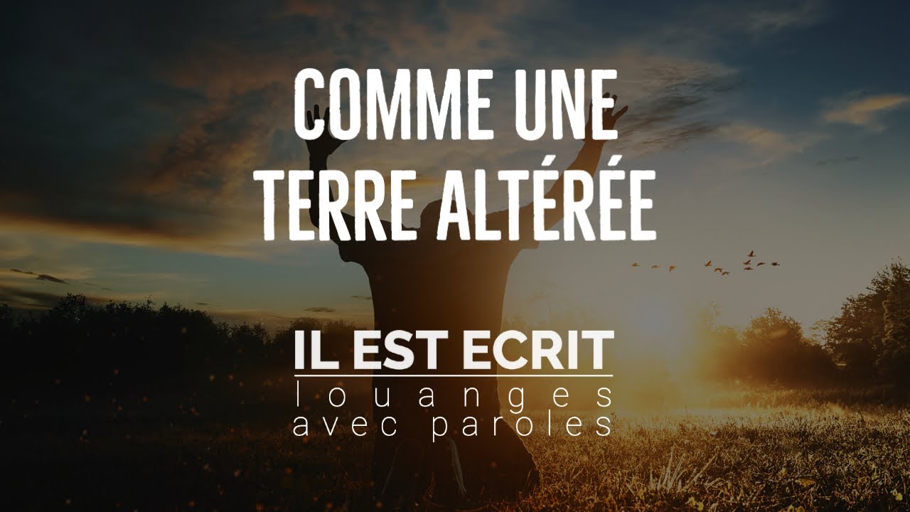 Comme une terre altérée - Il Est Écrit : Louanges avec paroles