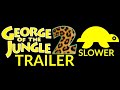 George Of The Jungle 2 Trailer But It Gets Slower