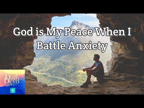 Psalm 120:1 – God is My Peace When I Battle Anxiety | Daily Devocast