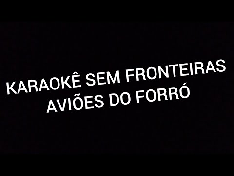 Sem Fronteiras - Aviões do Forró ( karaokê - Playback )
