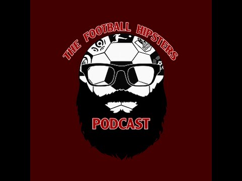 The Football Hipsters Podcast : The Pilot Episode