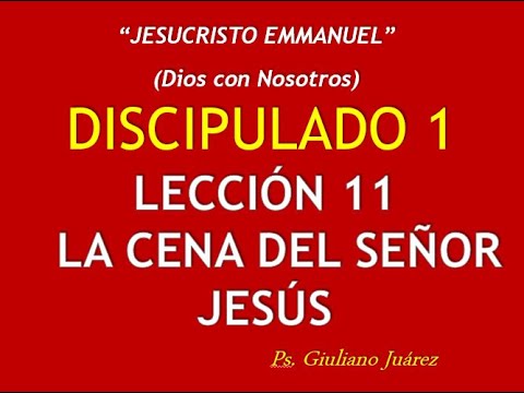 Discipulado 1 leccion 11 La Santa Cena Pastor Giuliano Juarez