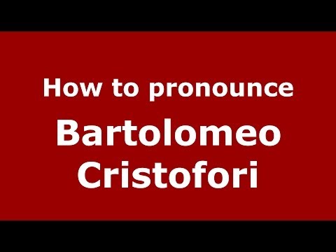 How to pronounce Bartolomeo Cristofori (Italian/Italy) - PronounceNames.com