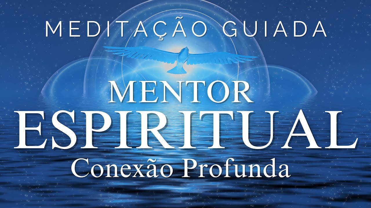 MEDITAÇÃO GUIADA - ACESSE SEU MENTOR ESPIRITUAL (CONEXÃO PROFUNDA)