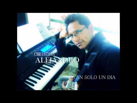 Tan Sólo Un Día - Christian Alejandro