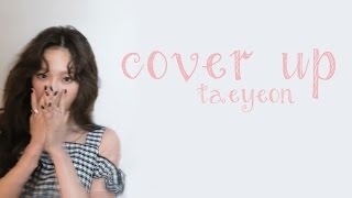Cover Up - Taeyeon (태연) [HAN/ROM/ENG LYRICS]