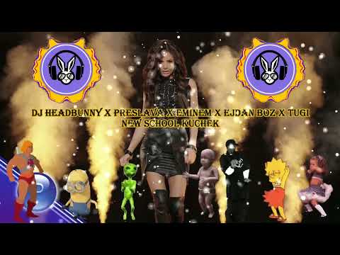 DJ Headbunny x Preslava x Eminem x Ejdan Boz x Tugi - New School Kuchek