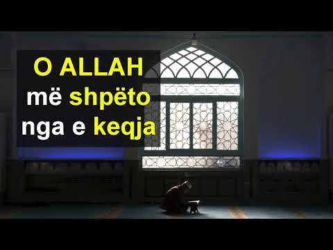 O ALLAH me shpeto nga e keqja
