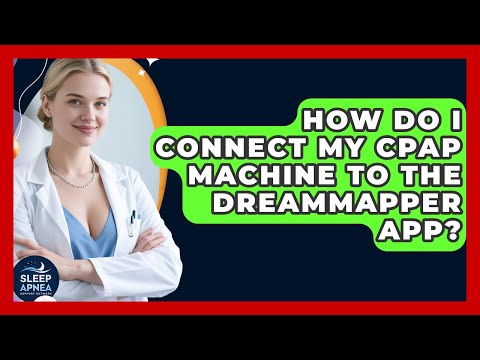 How Do I Connect My CPAP Machine To The DreamMapper App? - Sleep Apnea Support Network