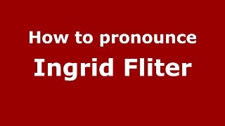 How to pronounce Ingrid Fliter
