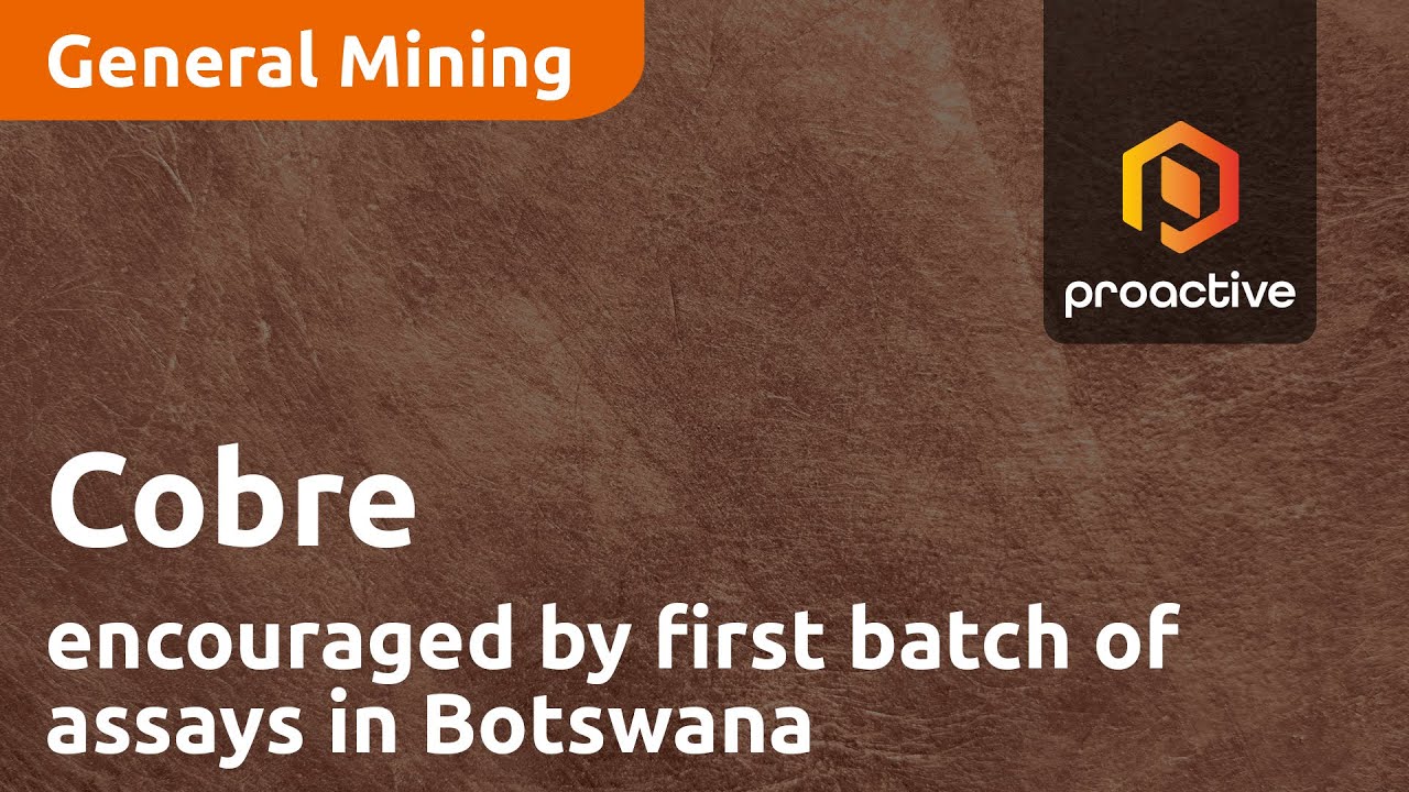 Cobre encouraged by first batch of assays from drilling at Ngami Copper Project in Botswana