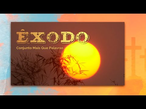 Êxodo - Conjunto Mais Que Palavras