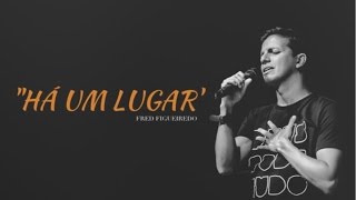 PR FRED FIGUEIREDO - HÁ UM LUGAR