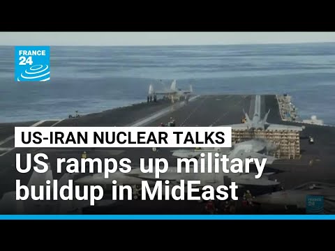 US ramps up military buildup in Middle East amid talks with Iran • FRANCE 24 English