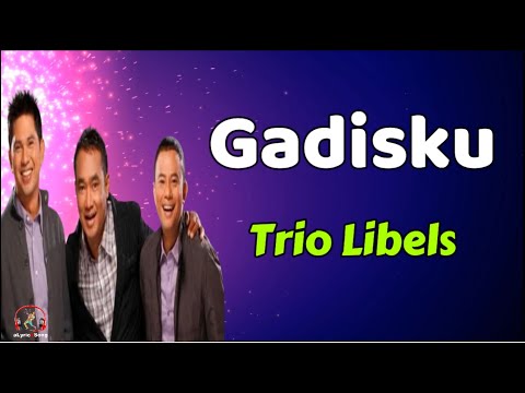 Trio Libels  -  Gadisku  (Lirik Lagu)