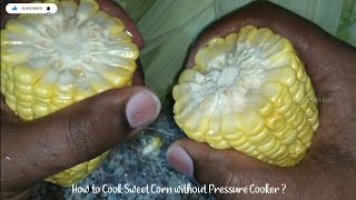 How to Cook Sweet Corn without Cooker ?