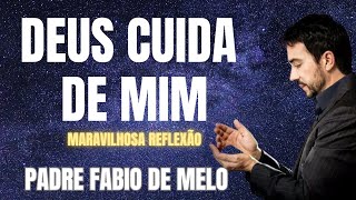 DEUS CUIDA DE MIM! PE. FABIO DE MELO #padrefabiodemelo #padrefabiomotivacional #motivação