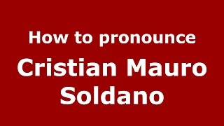 How to pronounce Cristian Mauro Soldano