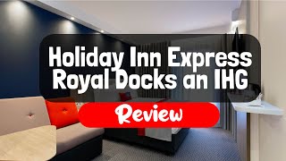 Holiday Inn Express Royal Docks an IHG Hotel Review - Is This London Hotel Worth
