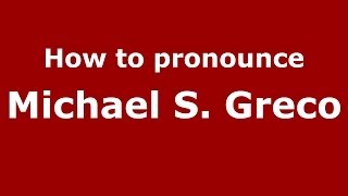 How to pronounce Michael S. Greco
