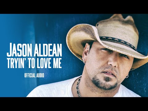Tryin To Love Me - Jason Aldean