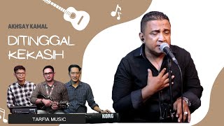 Download lagu DITINGGAL KEKASIH | Cover | AKHSAY KAMAL feat TARFIA MUSIC mp3