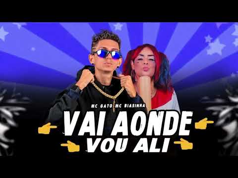 MC GATO , MC BIASINHA - VAI AONDE VOU ALI AONDE ALI