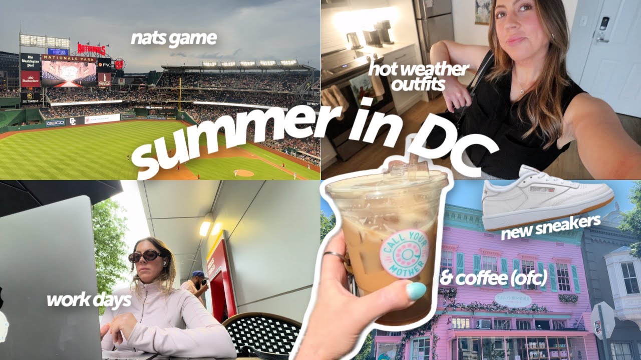 work week in my life: beginning of summer in DC! heat wave, nationals game, exploring new spots
