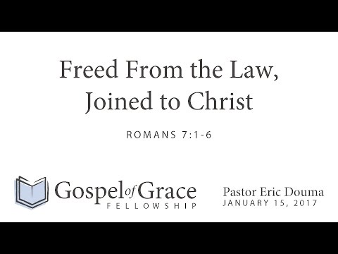 Freed From the Law, Joined to Christ (Romans 7:1-6)