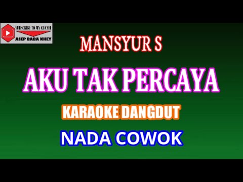 KARAOKE DANGDUT AKU TAK PERCAYA - MANSYUR S (COVER) NADA COWOK