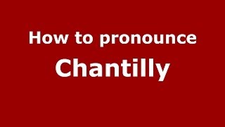 How to pronounce Chantilly