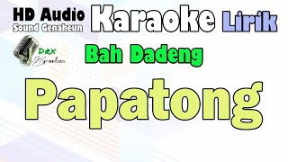 Download lagu Papatong - Bah Dadeng | Karaoke Lirik mp3