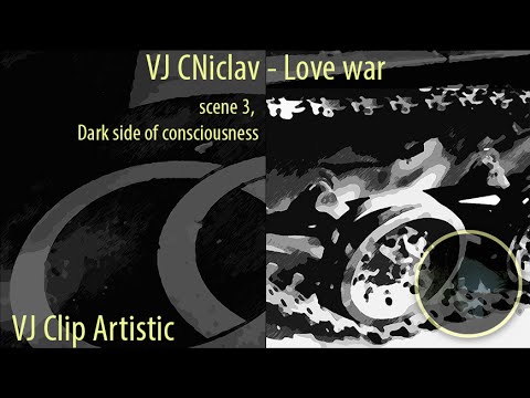 VJ CNiclav - Love war (scene 3, Dark side of consciousness)