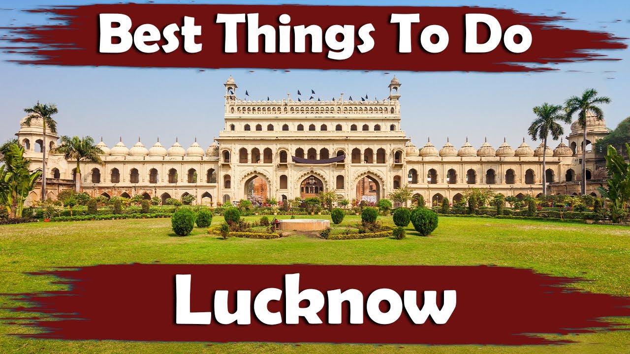 Top 10 Best Fun Things To Do In Lucknow, India