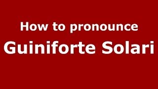 How to pronounce Guiniforte Solari