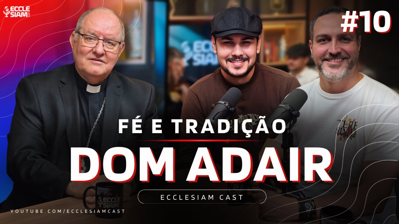 DOM ADAIR: FÉ E TRADIÇÃO  #ECCLESIAMCAST