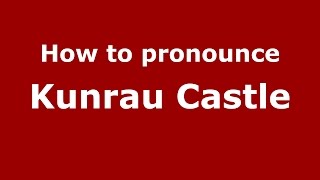How to pronounce Kunrau Castle